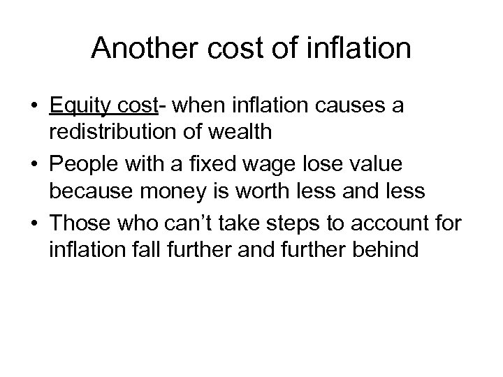 Another cost of inflation • Equity cost- when inflation causes a redistribution of wealth