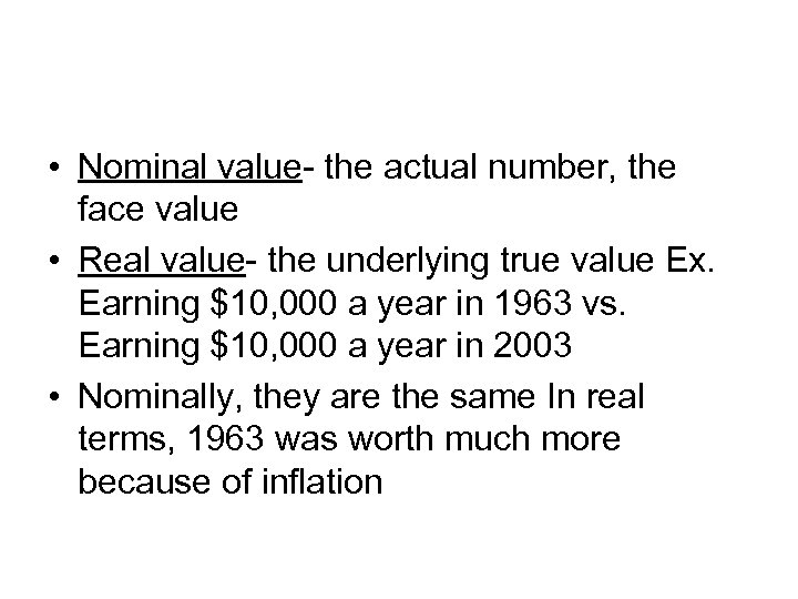  • Nominal value- the actual number, the face value • Real value- the