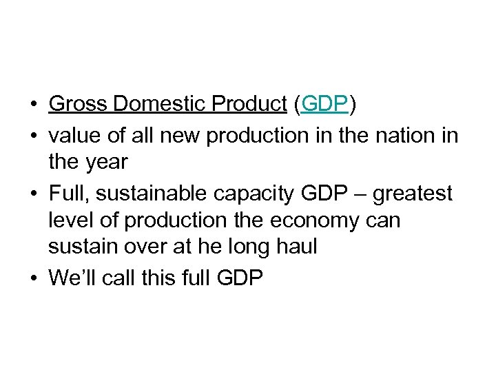  • Gross Domestic Product (GDP) • value of all new production in the