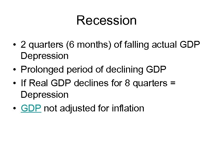 Recession • 2 quarters (6 months) of falling actual GDP Depression • Prolonged period