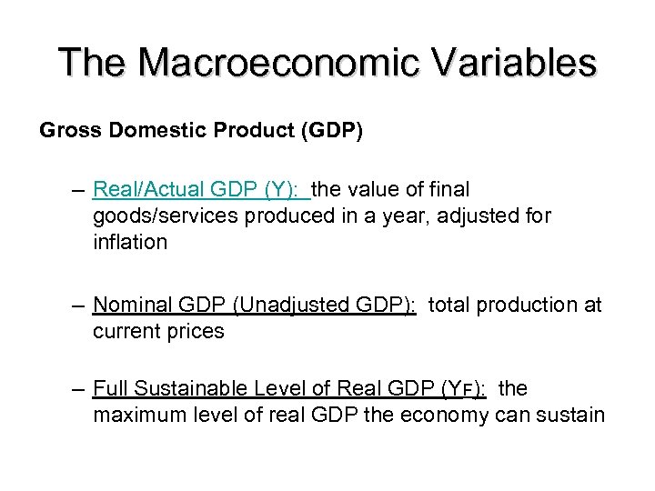 The Macroeconomic Variables Gross Domestic Product (GDP) – Real/Actual GDP (Y): the value of