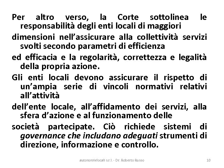 Per altro verso, la Corte sottolinea le responsabilità degli enti locali di maggiori dimensioni