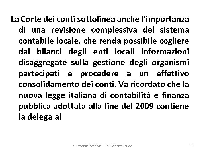 La Corte dei conti sottolinea anche l’importanza di una revisione complessiva del sistema contabile