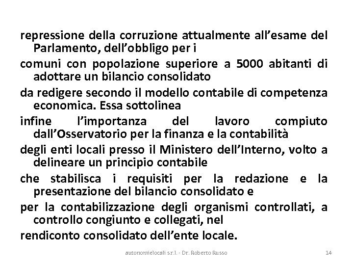 repressione della corruzione attualmente all’esame del Parlamento, dell’obbligo per i comuni con popolazione superiore