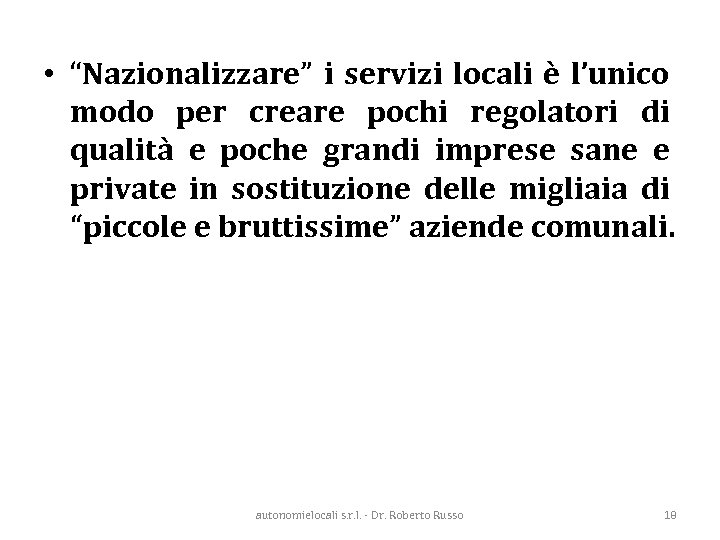  • “Nazionalizzare” i servizi locali è l’unico modo per creare pochi regolatori di