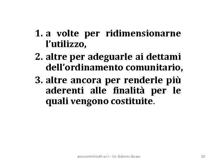 1. a volte per ridimensionarne l’utilizzo, 2. altre per adeguarle ai dettami dell’ordinamento comunitario,