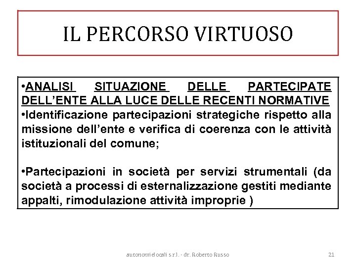 IL PERCORSO VIRTUOSO • ANALISI SITUAZIONE DELLE PARTECIPATE DELL’ENTE ALLA LUCE DELLE RECENTI NORMATIVE