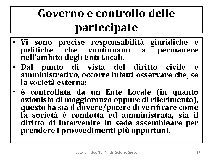 Governo e controllo delle partecipate • Vi sono precise responsabilità giuridiche e politiche continuano