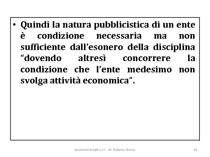  • Quindi la natura pubblicistica di un ente è condizione necessaria ma non