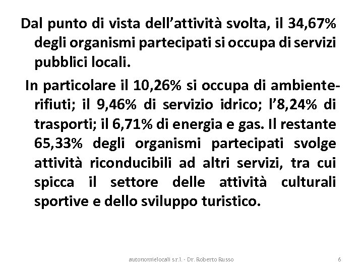 Dal punto di vista dell’attività svolta, il 34, 67% degli organismi partecipati si occupa