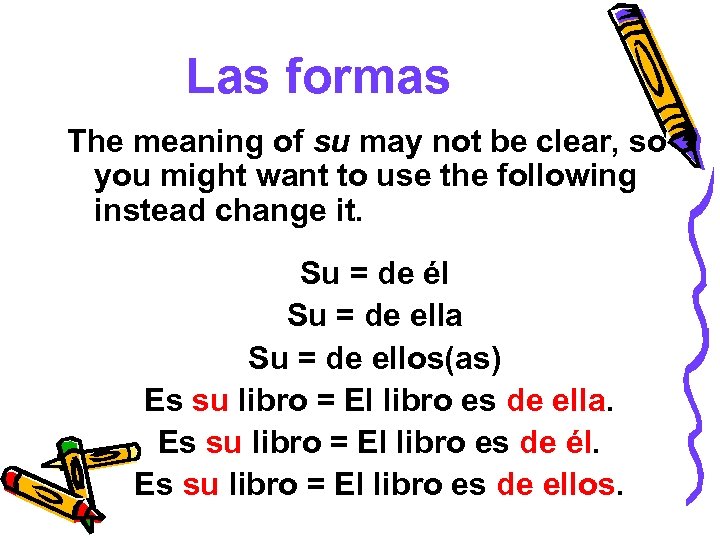 Las formas The meaning of su may not be clear, so you might want