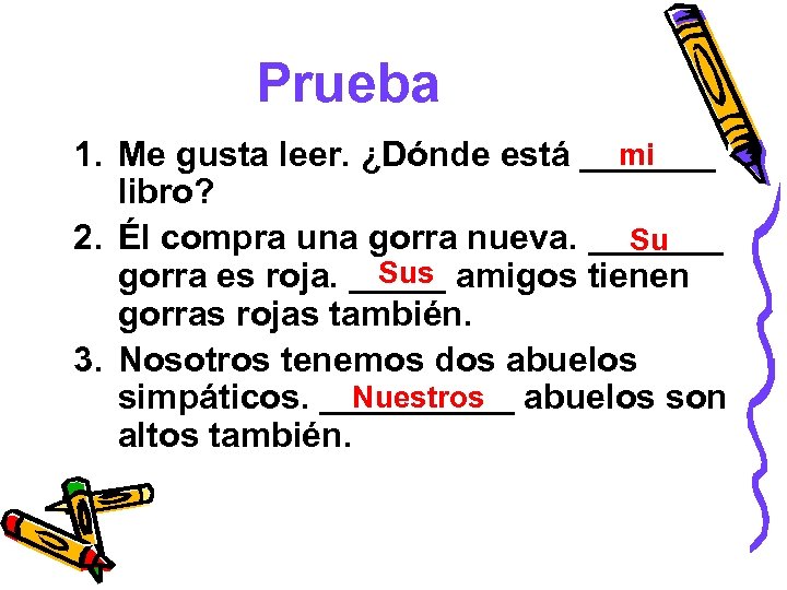 Prueba mi 1. Me gusta leer. ¿Dónde está _______ libro? 2. Él compra una