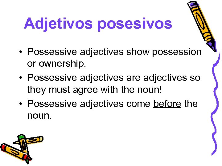 Adjetivos posesivos • Possessive adjectives show possession or ownership. • Possessive adjectives are adjectives