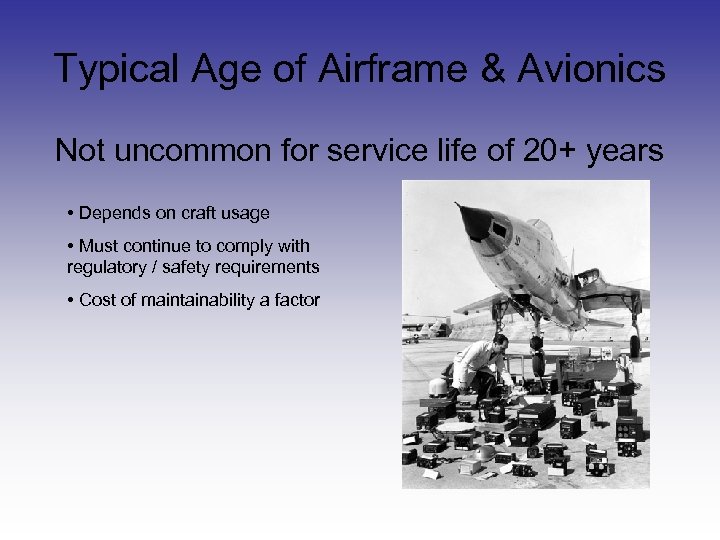 Typical Age of Airframe & Avionics Not uncommon for service life of 20+ years