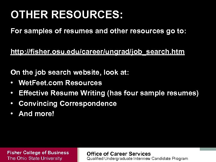 OTHER RESOURCES: For samples of resumes and other resources go to: http: //fisher. osu.