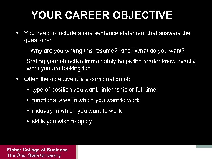 YOUR CAREER OBJECTIVE • You need to include a one sentence statement that answers