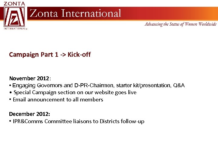 Campaign Part 1 -> Kick-off November 2012: • Engaging Governors and D-PR-Chairmen, starter kit/presentation,