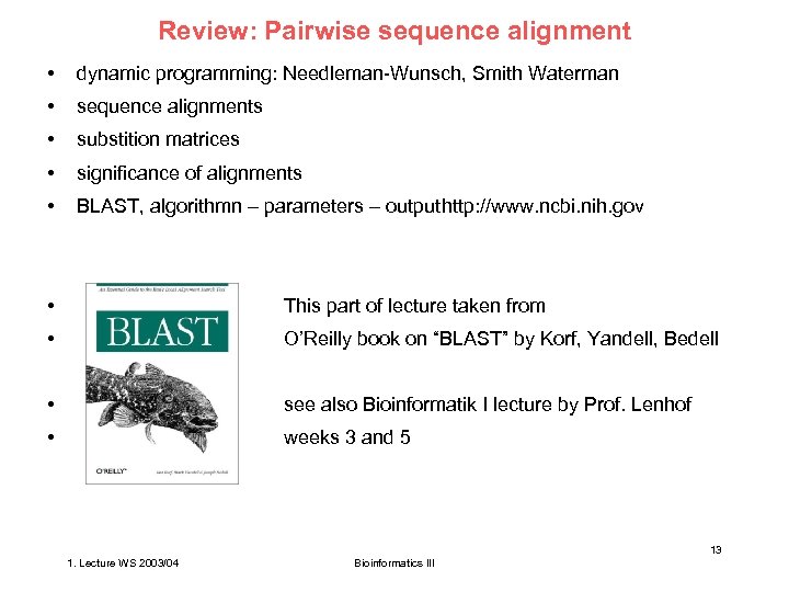 Review: Pairwise sequence alignment • dynamic programming: Needleman-Wunsch, Smith Waterman • sequence alignments •