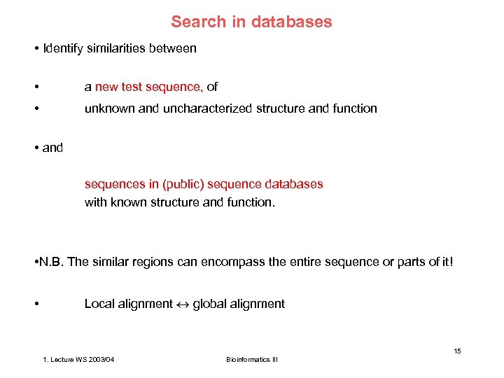 Search in databases • Identify similarities between • a new test sequence, of •
