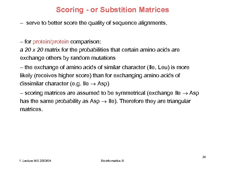 Scoring - or Substition Matrices – serve to better score the quality of sequence