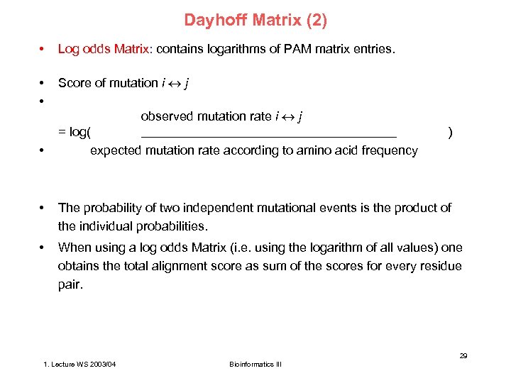 Dayhoff Matrix (2) • Log odds Matrix: contains logarithms of PAM matrix entries. •