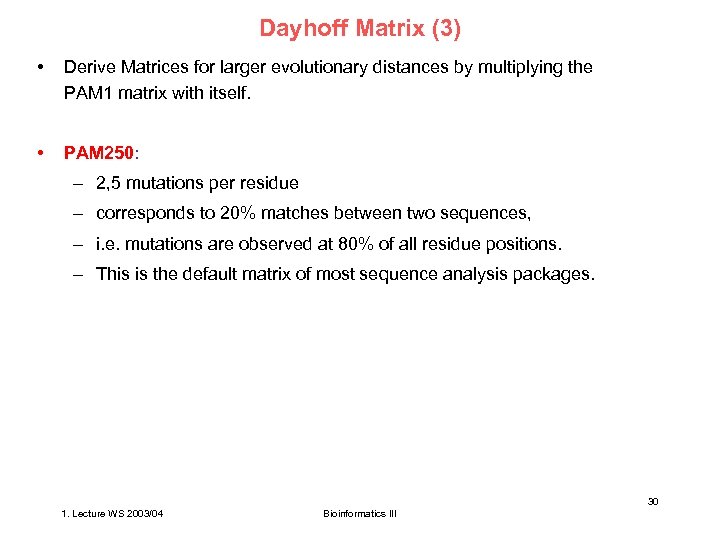Dayhoff Matrix (3) • Derive Matrices for larger evolutionary distances by multiplying the PAM