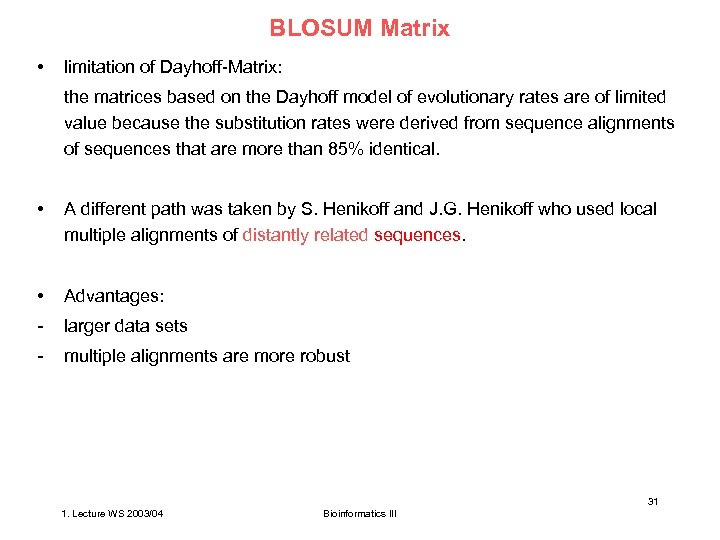 BLOSUM Matrix • limitation of Dayhoff-Matrix: the matrices based on the Dayhoff model of