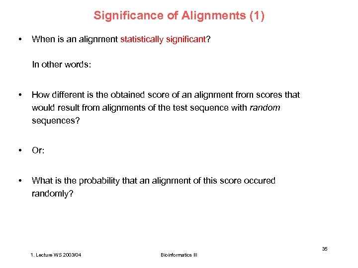Significance of Alignments (1) • When is an alignment statistically significant? In other words: