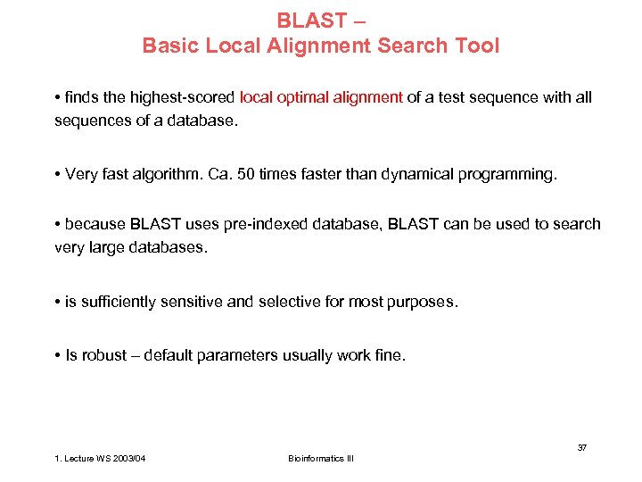 BLAST – Basic Local Alignment Search Tool • finds the highest-scored local optimal alignment