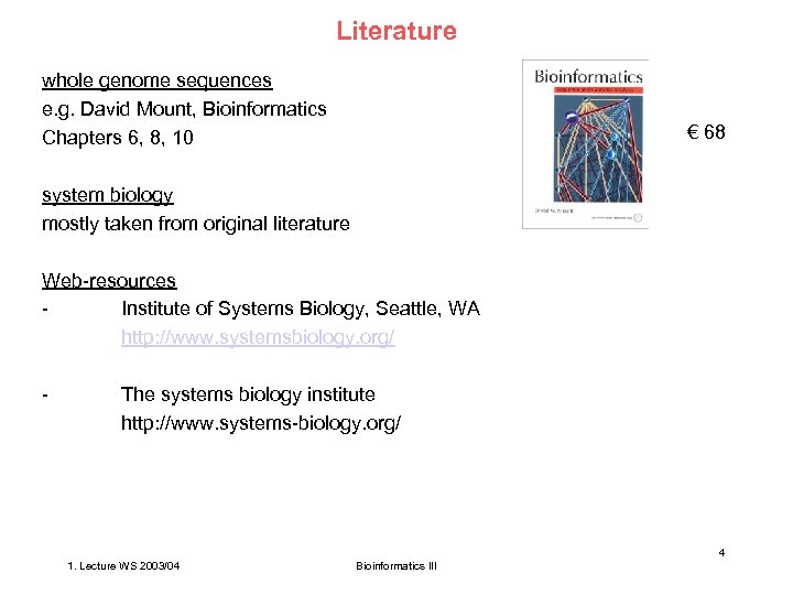 Literature whole genome sequences e. g. David Mount, Bioinformatics Chapters 6, 8, 10 €