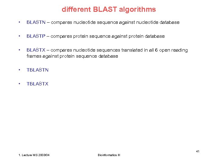 different BLAST algorithms • BLASTN – compares nucleotide sequence against nucleotide database • BLASTP