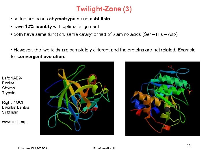 Twilight-Zone (3) • serine proteases chymotrypsin and subtilisin • have 12% identity with optimal