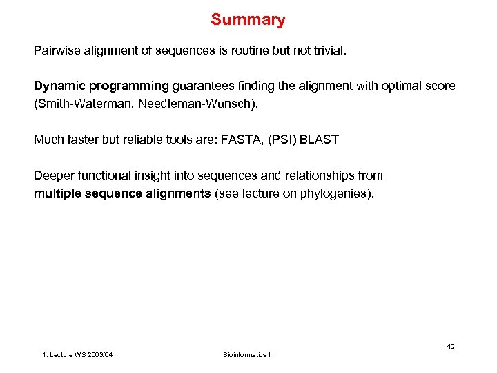Summary Pairwise alignment of sequences is routine but not trivial. Dynamic programming guarantees finding