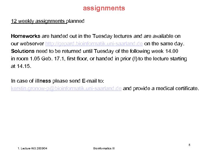 assignments 12 weekly assignments planned Homeworks are handed out in the Tuesday lectures and