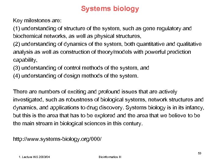 Systems biology Key milestones are: (1) understanding of structure of the system, such as
