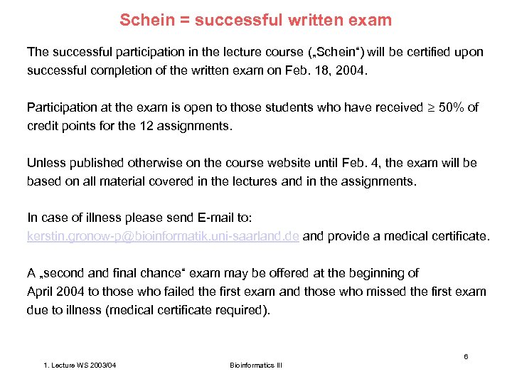 Schein = successful written exam The successful participation in the lecture course („Schein“) will