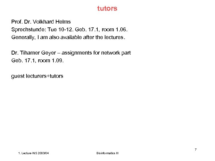 tutors Prof. Dr. Volkhard Helms Sprechstunde: Tue 10 -12. Geb. 17. 1, room 1.