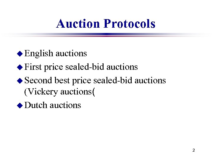 Auction Protocols u English auctions u First price sealed-bid auctions u Second best price