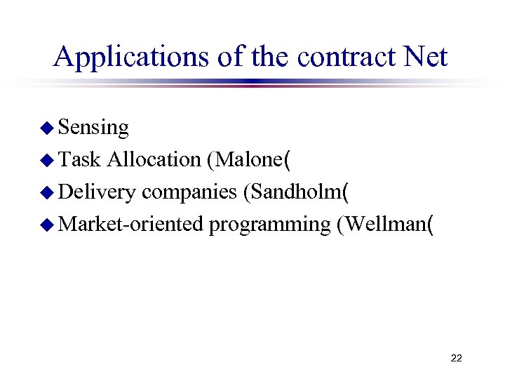 Applications of the contract Net u Sensing u Task Allocation (Malone( u Delivery companies