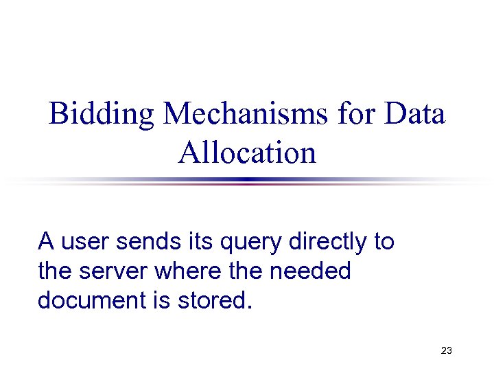 Bidding Mechanisms for Data Allocation A user sends its query directly to the server