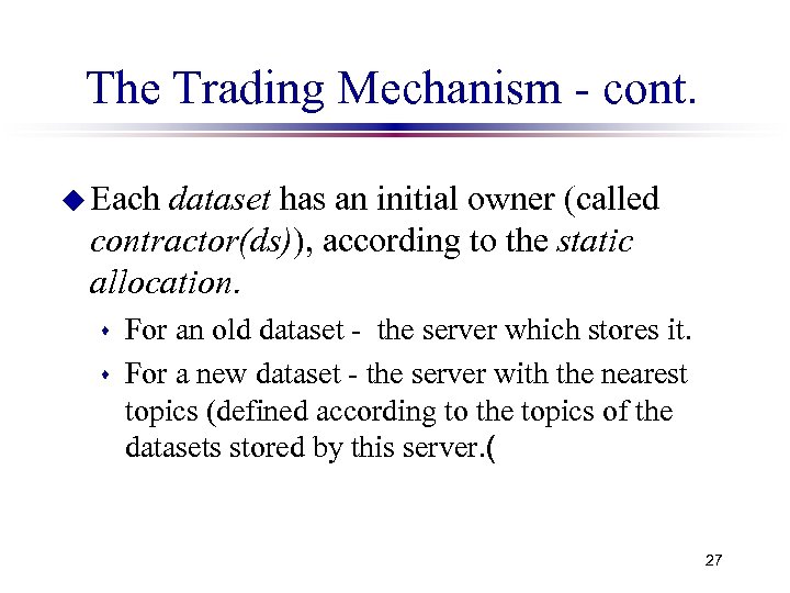 The Trading Mechanism - cont. u Each dataset has an initial owner (called contractor(ds)),