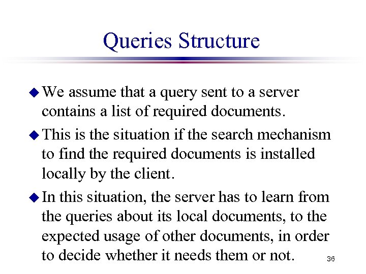 Queries Structure u We assume that a query sent to a server contains a