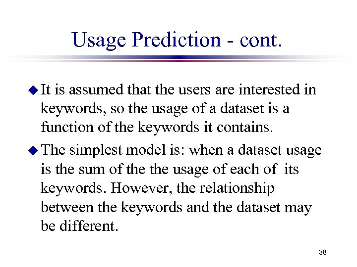 Usage Prediction - cont. u It is assumed that the users are interested in