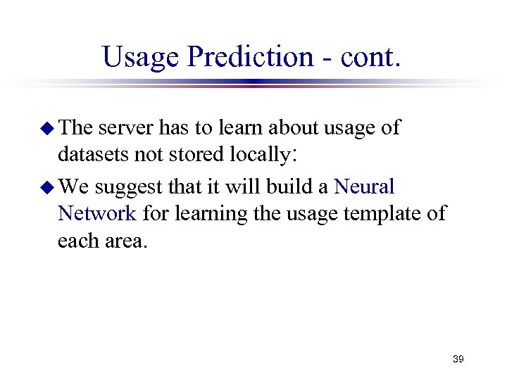 Usage Prediction - cont. u The server has to learn about usage of datasets