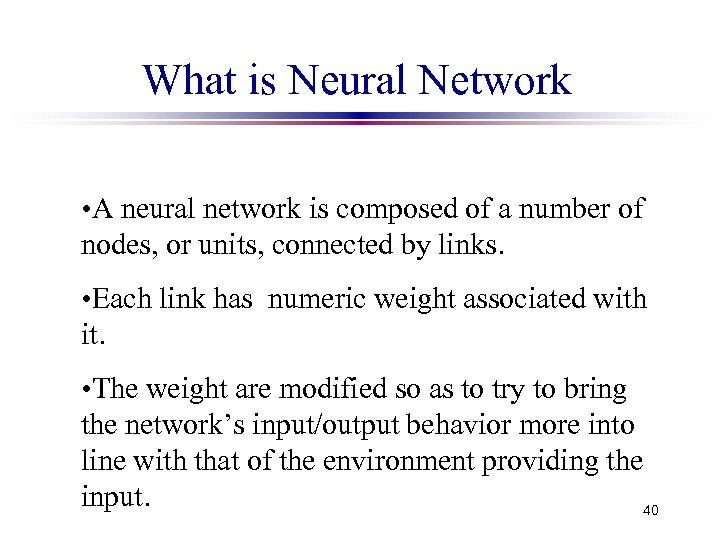 What is Neural Network • A neural network is composed of a number of