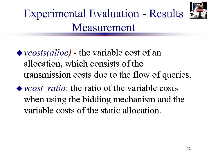 Experimental Evaluation - Results Measurement u vcosts(alloc) - the variable cost of an allocation,