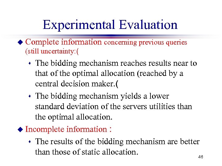 Experimental Evaluation u Complete information concerning previous queries (still uncertainty: ( The bidding mechanism