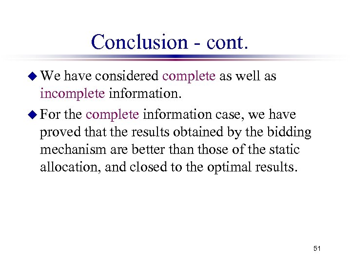 Conclusion - cont. u We have considered complete as well as incomplete information. u