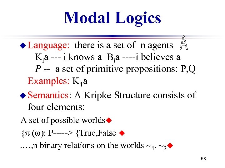 Modal Logics u Language: there is a set of n agents Kia --- i