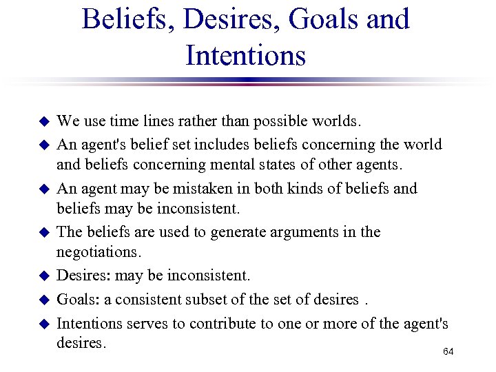 Beliefs, Desires, Goals and Intentions u u u u We use time lines rather